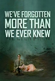 We’ve Forgotten More Than We Ever Knew (2016)